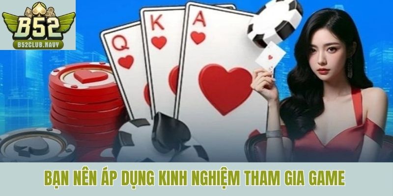 Bạn nên áp dụng kinh nghiệm tham gia game