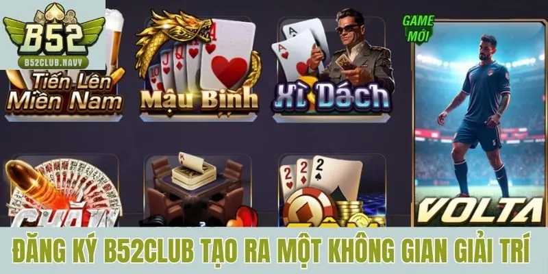 Đăng ký B52CLUB tạo ra một không gian giải trí đẳng cấp
