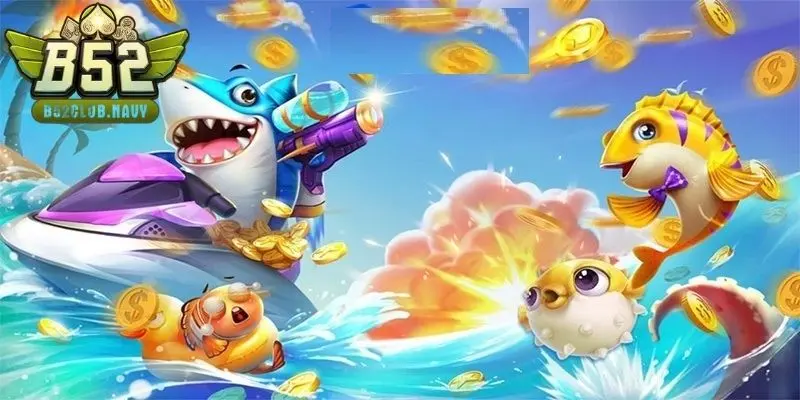 Trải nghiệm bắn cá B52club với hiệu ứng chiến đấu bùng nổ